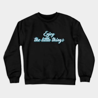 Enjoy the little things typography Crewneck Sweatshirt